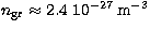 $n_{\rm gr} \approx 2.4\ 10^{-27}\,{\rm m}^{-3}$