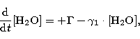 \begin{displaymath}
\frac{{\rm d}}{{\rm d} t}
{\rm [H_2O]}=+\Gamma - \gamma_1 \cdot {\rm [H_2O]},\end{displaymath}