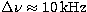 $\Delta \nu \approx 10\,{\rm kHz}$