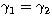 $\gamma_1= \gamma_2$
