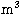$\rm m^3$