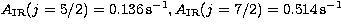 $A_{\rm IR}(j=5/2)=0.136\,{\rm s}^{-1}, 
A_{\rm IR}(j=7/2)=0.514\,{\rm s}^{-1}$