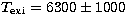 $T_{\rm exi}=6300\pm 1000$