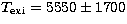 $T_{\rm exi}=5550\pm 1700$