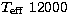 $T_{\rm eff}\ 12000$