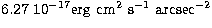 $6.27 \ 10^{-17} {\rm
erg~cm}^2~{\rm s}^{-1}~{\rm arcsec}^{-2}$