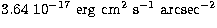$3.64 \ 10^{-17}~{\rm
erg~cm}^2~{\rm s}^{-1}~{\rm arcsec}^{-2}$