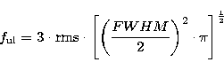 \begin{displaymath}
f_{\rm ul}= 3 \cdot {\rm rms} \cdot \left[\left(\frac{FWHM}{2} \right)^2 \cdot \pi
\right]^{\frac{1}{2}}\end{displaymath}