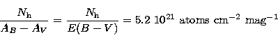 \begin{displaymath}
\frac{N_{\rm h}}{A_{B}-A_{V}}= 
\frac{N_{\rm h}}{E(B-V)}=5.2 \ 10^{21}
\ {\rm atoms}\ {\rm cm}^{-2}\ {\rm mag}^{-1}\end{displaymath}