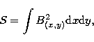\begin{displaymath}
S=\int{B^2_{(x,y)}{\rm d}x{\rm d}y},\end{displaymath}