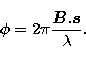 \begin{displaymath}
 \phi =2\pi\frac{\vec{B}.\vec{s}}{\lambda}.\end{displaymath}