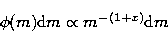 \begin{displaymath}
\phi(m){\rm d}m \propto m^{-(1+x)}{\rm d}m\end{displaymath}