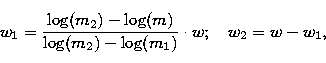 \begin{displaymath}
w_1 = \frac{\log(m_2) - \log(m)}{\log(m_2) - \log(m_1)} \cdot w;
\quad w_2 = w - w_1,\end{displaymath}