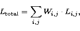 \begin{displaymath}
L_{\rm total} = \sum_{i,j} W_{i,j} \cdot L_{i,j},\end{displaymath}