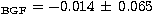 $_{\rm BGF} = -0.014\,\pm \,0.065$