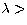 $\lambda\gt$