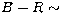 $B-R\sim$