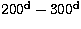 $200^{\rm d}-300^{\rm d}$