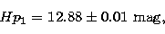 \begin{displaymath}
Hp_1 = 12.88 \pm 0.01~\mbox{mag}, \\  \nonumber\end{displaymath}