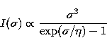 \begin{displaymath}
I(\sigma) \propto \frac{\sigma^{3}}{\exp(\sigma/\eta)-1}\end{displaymath}