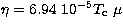 $\eta = 6.94 \ 10^{-5} T_\mathrm{c}~\mu$