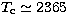 $T_\mathrm{c} \simeq 2 365$