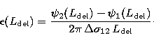 \begin{displaymath}
\epsilon (L_\mathrm{del}) = \frac{\psi_{2}(L_\mathrm{del}) -...
 ...L_\mathrm{del})}{2\pi\, \Delta\sigma_{12}\,L_\mathrm{del}}\cdot\end{displaymath}