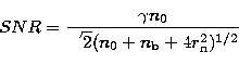 \begin{displaymath}
SNR = \frac{\gamma n_{0}}{\sqrt{2}( n_{0}+ n_{\rm b}+ 4r^{2}_{\rm n})^{1/2}}\end{displaymath}
