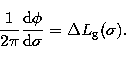 \begin{displaymath}
\frac{1}{2\pi}\frac{\mathrm{d}\phi}{\mathrm{d}\sigma}=\Delta L_\mathrm{g}(\sigma).\end{displaymath}