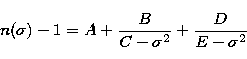 \begin{displaymath}
n(\sigma) -1 = A + \frac{B}{C-\sigma^{2}} + \frac{D}{E-\sigma^{2}}\end{displaymath}
