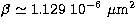 $\beta \simeq 1.129\ 10^{-6}~\mu\mathrm{m}^{2}$