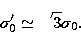 \begin{displaymath}
\sigma'_{0} \simeq \sqrt{3} \sigma_{0}.\end{displaymath}