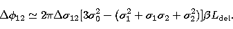 \begin{displaymath}
\Delta \phi_{12} \simeq 2\pi \Delta \sigma_{12} [3\sigma_{0}...
 ...
\sigma_{1}\sigma_{2} + \sigma_{2}^{2})] \beta L_\mathrm{del} .\end{displaymath}
