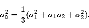 \begin{displaymath}
\sigma_{0}^{2} = \frac{1}{3} (\sigma_{1}^{2} + \sigma_{1}\sigma_{2} +
\sigma_{2}^{2}).\end{displaymath}