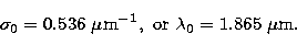 \begin{displaymath}
\sigma_{0} = 0.536~\mu{\rm m}^{-1},~{\rm or}~\lambda_{0}=1.865~\mu{\rm m}.\end{displaymath}