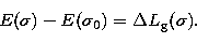 \begin{displaymath}
E(\sigma) - E(\sigma_{0}) = \Delta L_\mathrm{g}(\sigma).\end{displaymath}