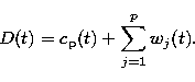 \begin{displaymath}
D(t) = c_{\rm p}(t) + \sum_{j=1}^{p} w_j(t).\end{displaymath}