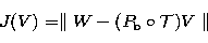 \begin{displaymath}
J(V) = \parallel W - (P_{\rm b} \circ {\cal T}) V \parallel\end{displaymath}