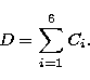 \begin{displaymath}
D = \sum_{i=1}^{6} C_i.\end{displaymath}