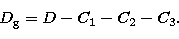 \begin{displaymath}
D_{\rm g} = D - C_1 - C_2 - C_3.\end{displaymath}