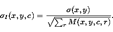 \begin{displaymath}
\sigma_I(x,y,c) = \frac{\sigma(x,y)}{ \sqrt{\sum_{r} M(x,y,c,r)}}.\end{displaymath}