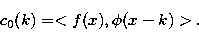 \begin{displaymath}
c_0(k) = < f(x), \phi(x-k)\gt .\end{displaymath}