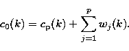 \begin{displaymath}
c_0(k) = c_{\rm p}(k) + \sum_{j=1}^{p} w_j(k).\end{displaymath}