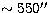 $\sim 550\hbox{$^{\prime\prime}$}$