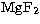 $\rm Mg{F_2}$
