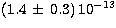 $(1.4\,\pm\, 0.3)\, 10^{-13}$
