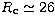 $R_{\rm c} \simeq 26$