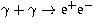 $\gamma + \gamma \rightarrow {\rm e}^+ {\rm e}^-$