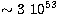 $\sim 3 \ 10^{53}$