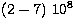 $(2-7)\ 10^8$